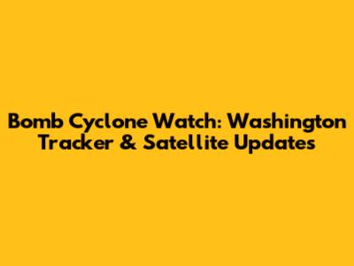 Bomb Cyclone Watch: Washington Tracker & Satellite Updates