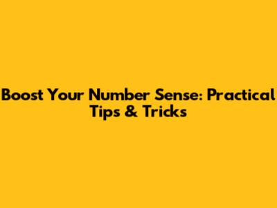 Boost Your Number Sense: Practical Tips & Tricks