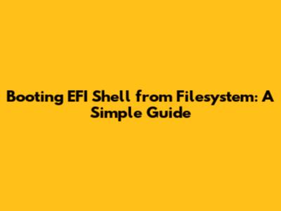 Booting EFI Shell from Filesystem: A Simple Guide