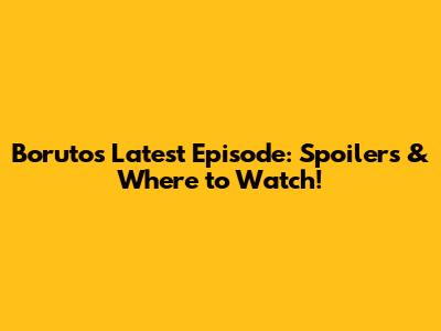 Boruto's Latest Episode: Spoilers & Where to Watch!