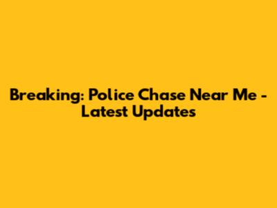 Breaking: Police Chase Near Me - Latest Updates