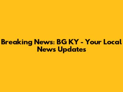 Breaking News: BG KY - Your Local News Updates