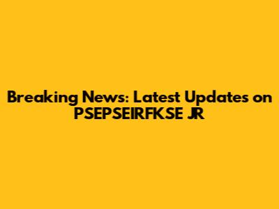 Breaking News: Latest Updates on PSEPSEIRFKSE JR