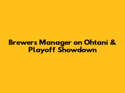 Brewers Manager on Ohtani & Playoff Showdown