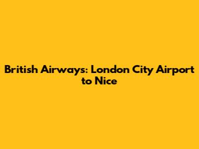 British Airways: London City Airport to Nice