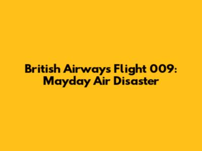British Airways Flight 009: Mayday Air Disaster
