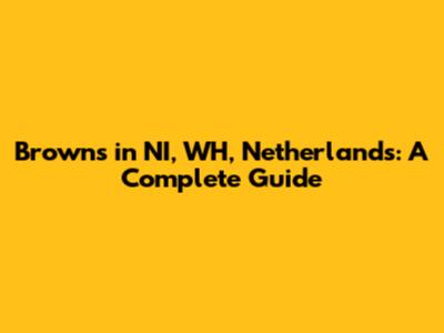 Browns in NI, WH, Netherlands: A Complete Guide