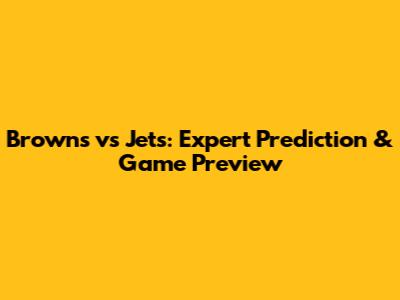 Browns vs Jets: Expert Prediction & Game Preview