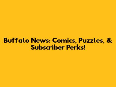 Buffalo News: Comics, Puzzles, & Subscriber Perks!