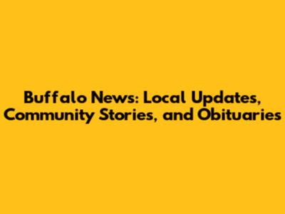 Buffalo News: Local Updates, Community Stories, and Obituaries
