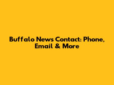 Buffalo News Contact: Phone, Email & More