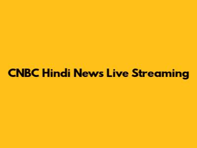 CNBC Hindi News Live Streaming