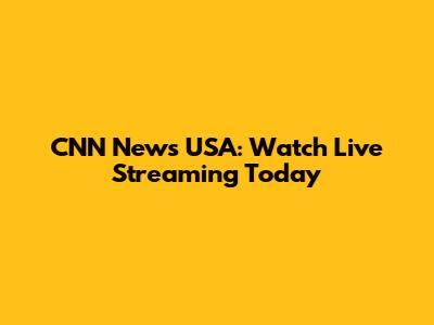 CNN News USA: Watch Live Streaming Today