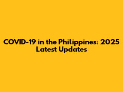 COVID-19 in the Philippines: 2025 Latest Updates