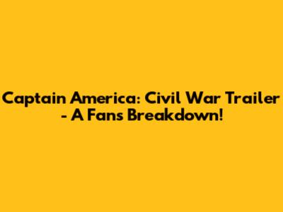 Captain America: Civil War Trailer - A Fan's Breakdown!