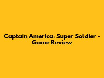 Captain America: Super Soldier - Game Review