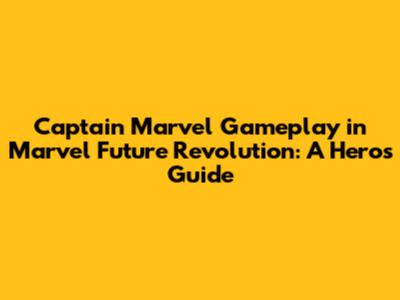 Captain Marvel Gameplay in Marvel Future Revolution: A Hero's Guide