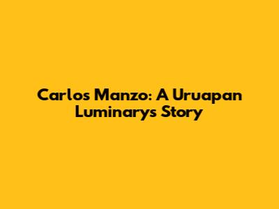 Carlos Manzo: A Uruapan Luminary's Story