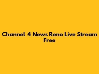 Channel 4 News Reno Live Stream Free