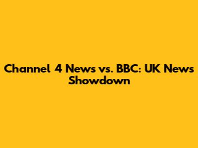 Channel 4 News vs. BBC: UK News Showdown