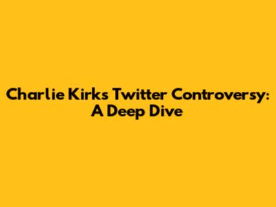 Charlie Kirk's Twitter Controversy: A Deep Dive