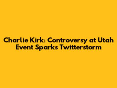Charlie Kirk: Controversy at Utah Event Sparks Twitterstorm