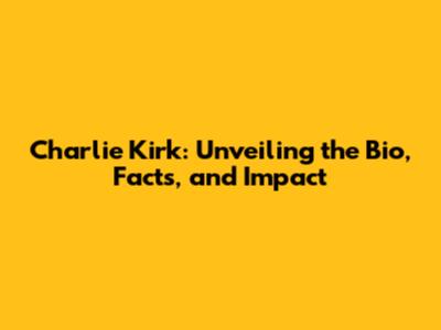 Charlie Kirk: Unveiling the Bio, Facts, and Impact