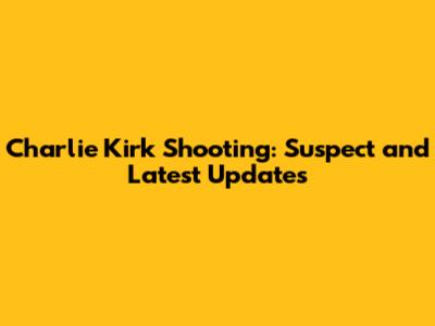 Charlie Kirk Shooting: Suspect and Latest Updates