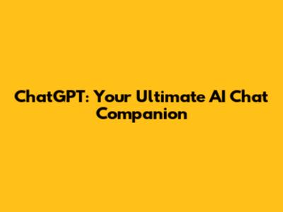 ChatGPT: Your Ultimate AI Chat Companion
