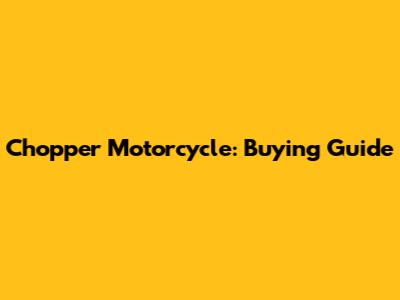 Chopper Motorcycle: Buying Guide