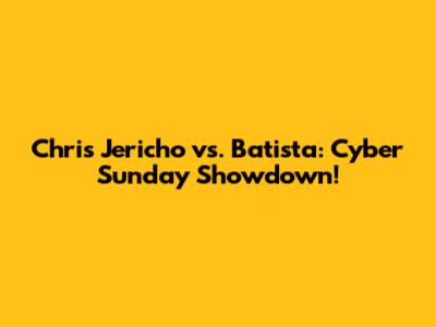 Chris Jericho vs. Batista: Cyber Sunday Showdown!
