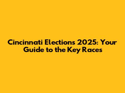 Cincinnati Elections 2025: Your Guide to the Key Races