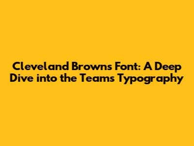 Cleveland Browns Font: A Deep Dive into the Team's Typography