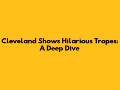 Cleveland Show's Hilarious Tropes: A Deep Dive