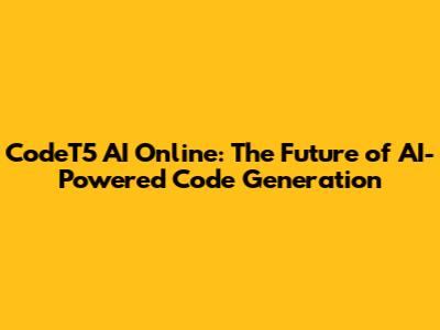 CodeT5 AI Online: The Future of AI-Powered Code Generation