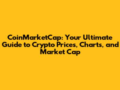 CoinMarketCap: Your Ultimate Guide to Crypto Prices, Charts, and Market Cap