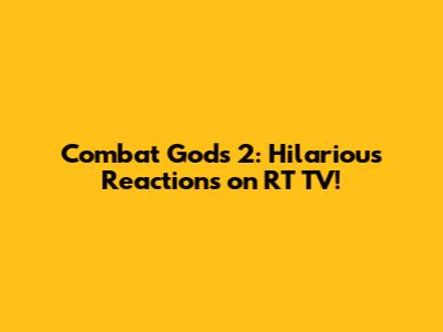 Combat Gods 2: Hilarious Reactions on RT TV!