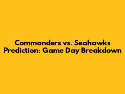 Commanders vs. Seahawks Prediction: Game Day Breakdown