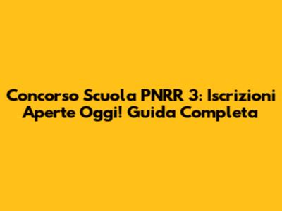 Concorso Scuola PNRR 3: Iscrizioni Aperte Oggi! Guida Completa