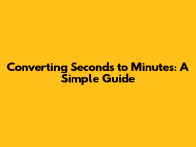 Converting Seconds to Minutes: A Simple Guide