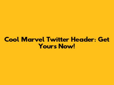 Cool Marvel Twitter Header: Get Yours Now!