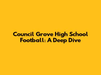 Council Grove High School Football: A Deep Dive