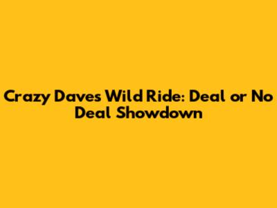 Crazy Dave's Wild Ride: Deal or No Deal Showdown