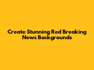 Create Stunning Red Breaking News Backgrounds
