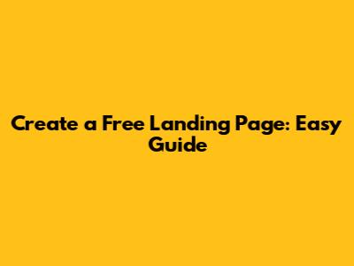 Create a Free Landing Page: Easy Guide