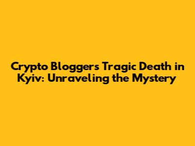 Crypto Blogger's Tragic Death in Kyiv: Unraveling the Mystery