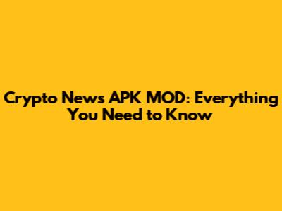 Crypto News APK MOD: Everything You Need to Know