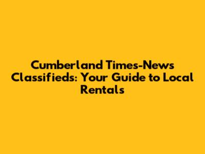 Cumberland Times-News Classifieds: Your Guide to Local Rentals