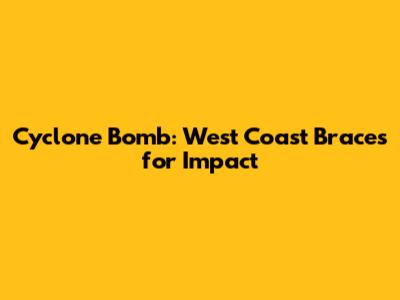 Cyclone Bomb: West Coast Braces for Impact