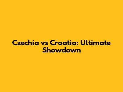 Czechia vs Croatia: Ultimate Showdown